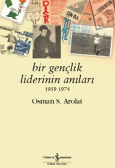 Bir Gençlik Liderinin Anıları 1959 - 1974 Bir Gençlik Liderinin Anıları 1959 - 1974