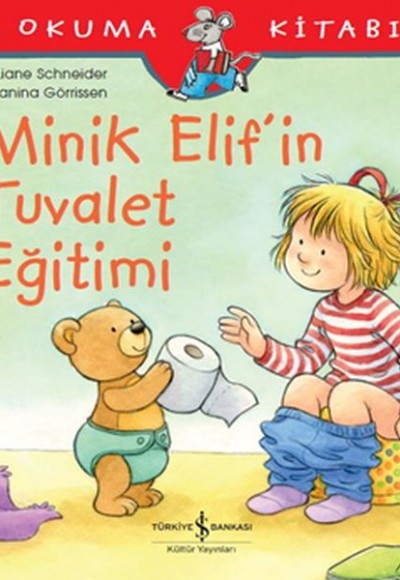 İlk Okuma Kitabım - Minik Elif'in Tuvalet Eğitimi İlk Okuma Kitabım - Minik Elif'in Tuvalet Eğitimi