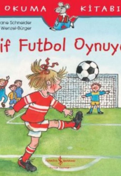 İlk Okuma Kitabım - Elif Futbol Oynuyor İlk Okuma Kitabım - Elif Futbol Oynuyor