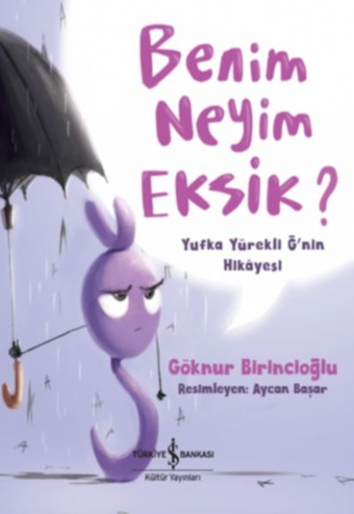 Benim Neyim Eksik? - Yufka Yürekli Ğ'nin Hikayesi Benim Neyim Eksik? - Yufka Yürekli Ğ'nin Hikayesi
