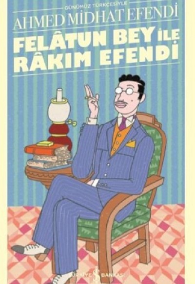 Felâtun Bey ile Rakım Efendi (Günümüz Türkçesiyle) - Türk Edebiyatı Klasikleri Felâtun Bey ile Rakım Efendi (Günümüz Türkçesiyle) - Türk Edebiyatı Klasikleri