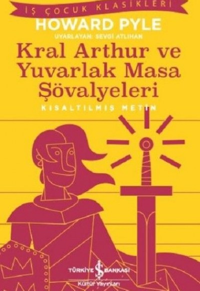 Kral Arthur ve Yuvarlak Masa Şövalyeleri-Kısaltılmış Metin Kral Arthur ve Yuvarlak Masa Şövalyeleri-Kısaltılmış Metin