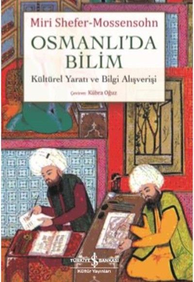 Osmanlıda Bilim Kültürel Yaratı ve Bilgi Alışverişi Osmanlıda Bilim Kültürel Yaratı ve Bilgi Alışverişi