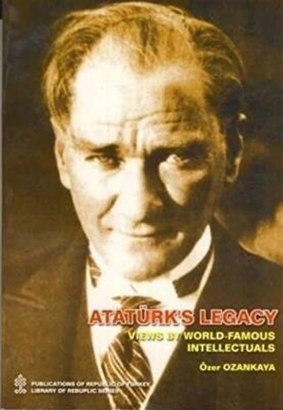 Ataturks Legacy Views By World Famous Intellectual Ataturks Legacy Views By World Famous Intellectual