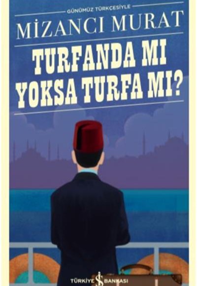 Turfanda mı Yoksa Turfa mı (Günümüz Türkçesiyle) - Türk Edebiyatı Klasikleri Turfanda mı Yoksa Turfa mı (Günümüz Türkçesiyle) - Türk Edebiyatı Klasikleri