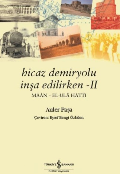 Hicaz Demiryolu İnşa Edilirken - II (Maan - El-Ulâ Hattı) Hicaz Demiryolu İnşa Edilirken - II (Maan - El-Ulâ Hattı)