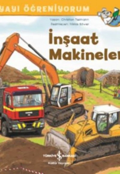 İnşaat Makineleri - Dünyayı Öğreniyorum İnşaat Makineleri - Dünyayı Öğreniyorum