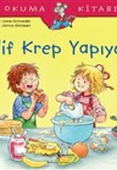 Elif Krep Yapıyor - İlk Okuma Kitabım Elif Krep Yapıyor - İlk Okuma Kitabım