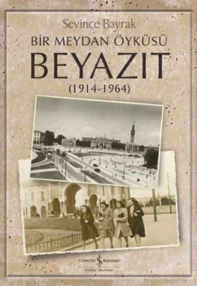 Bir Meydan Öyküsü Beyazıt 1914-1964 Bir Meydan Öyküsü Beyazıt 1914-1964