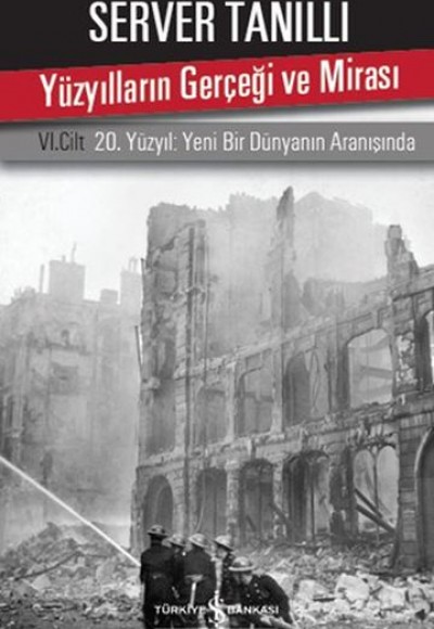 Yüzyılların Gerçeği ve Mirası 6. Cilt - 20. Yüzyıl Yeni Bir Dünyanın Aranışında Yüzyılların Gerçeği ve Mirası 6. Cilt - 20. Yüzyıl Yeni Bir Dünyanın Aranışında