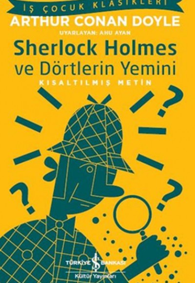 Sherlock Holmes ve Dörtlerin Yemini - İş Çocuk Klasikleri-Kısaltılmış Metin Sherlock Holmes ve Dörtlerin Yemini - İş Çocuk Klasikleri-Kısaltılmış Metin