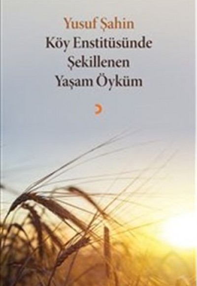 Köy Enstitüsünde Şekillenen Yaşam Öyküm Köy Enstitüsünde Şekillenen Yaşam Öyküm