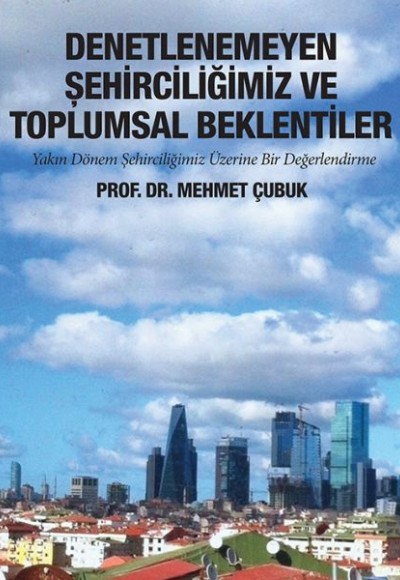 Denetlenemeyen Şehirciliğimiz ve Toplumsal Beklentiler Denetlenemeyen Şehirciliğimiz ve Toplumsal Beklentiler
