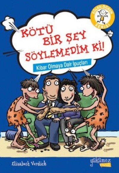 Eğlen Öğren Serisi - Kötü Bir Şey Söylemedim Ki! Eğlen Öğren Serisi - Kötü Bir Şey Söylemedim Ki!