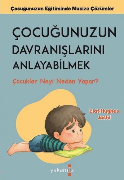 Çocuğunuzun Davranışlarını Anlayabilmek - Çocuklar Neyi Neden Yapar? Çocuğunuzun Davranışlarını Anlayabilmek - Çocuklar Neyi Neden Yapar?