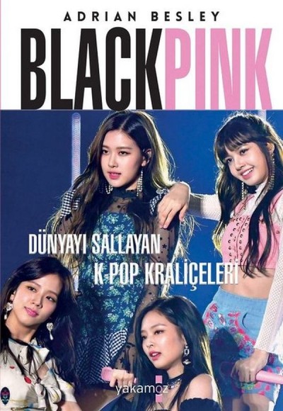 Blackpink - Dünyayı Sallayan K-Pop Kraliçeleri Blackpink - Dünyayı Sallayan K-Pop Kraliçeleri