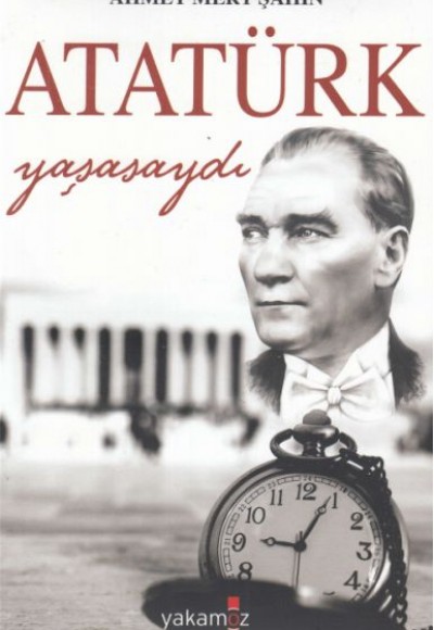 Atatürk Yaşasaydı Atatürk Yaşasaydı