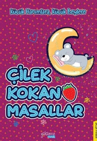 Küçük Hanımlara, Küçük Beylere - Çilek Kokan Masallar Küçük Hanımlara, Küçük Beylere - Çilek Kokan Masallar