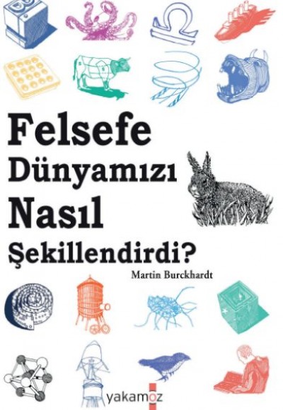 Felsefe Dünyamızı Nasıl Şekillendirdi? Felsefe Dünyamızı Nasıl Şekillendirdi?