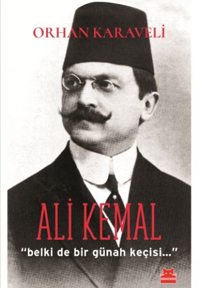 Ali Kemal 'Belki De Bir Günah Keçisi...' Ali Kemal 'Belki De Bir Günah Keçisi...'