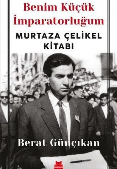 Benim Küçük İmparatorluğum; Murtaza Çelikel Kitabı Benim Küçük İmparatorluğum; Murtaza Çelikel Kitabı