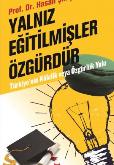 Yalnız Eğitilmişler Özgürdür Türkiyenin Kölelik ve Özgürlük Yolu Yalnız Eğitilmişler Özgürdür Türkiyenin Kölelik ve Özgürlük Yolu