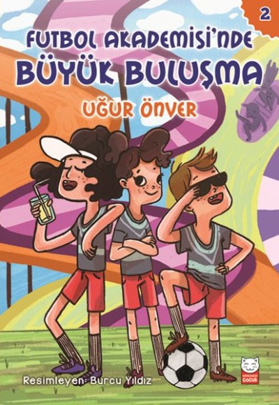 Futbol Akademesi’nde Büyük Buluşma - Futbol Akademisi 2. Kitap Futbol Akademesi’nde Büyük Buluşma - Futbol Akademisi 2. Kitap