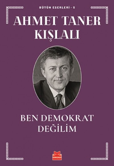 Bütün Eserleri 5 - Ben Demokrat Değilim Bütün Eserleri 5 - Ben Demokrat Değilim