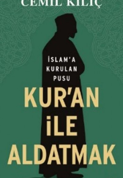 Kur'an İle Aldatmak - İslam’a Kurulan Pusu Kur'an İle Aldatmak - İslam’a Kurulan Pusu