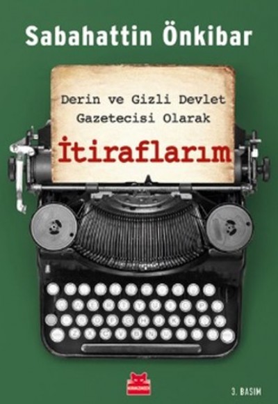 İtiraflarım - Derin ve Gizli Devlet Gazetecisi Olarak İtiraflarım - Derin ve Gizli Devlet Gazetecisi Olarak