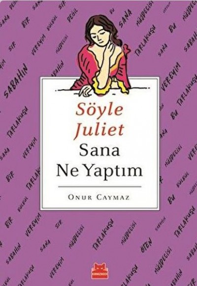 Söyle Juliet Sana Ne Yaptım Söyle Juliet Sana Ne Yaptım