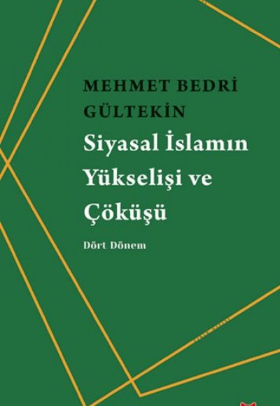 Siyasal İslamın Yükselişi ve Çöküşü - Dört Dönem Siyasal İslamın Yükselişi ve Çöküşü - Dört Dönem