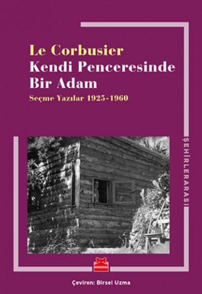 Kendi Penceresinde Bir Adam - Seçme Yazılar 1925 - 1960 Kendi Penceresinde Bir Adam - Seçme Yazılar 1925 - 1960