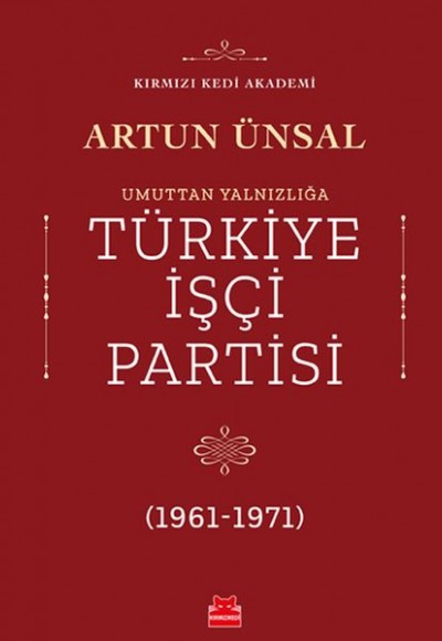 Umuttan Yalnızlığa Türkiye İşçi Partisi 1961 - 1971 Umuttan Yalnızlığa Türkiye İşçi Partisi 1961 - 1971