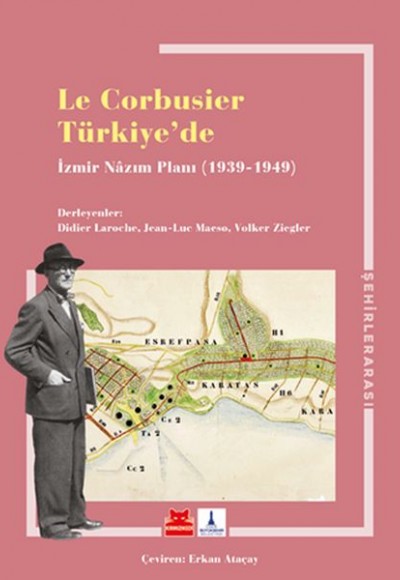 Le Corbusier Türkiye’de - İzmir Nazım Planı 1939-1949 Le Corbusier Türkiye’de - İzmir Nazım Planı 1939-1949