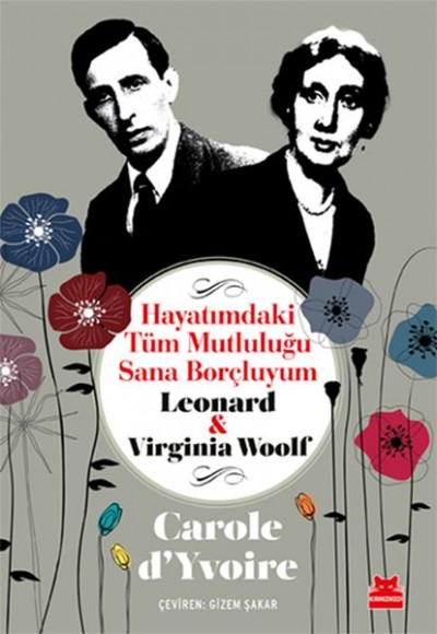 Hayatımdaki Tüm Mutluluğu Sana Borçluyum - Leonard ve Virginia Woolf Hayatımdaki Tüm Mutluluğu Sana Borçluyum - Leonard ve Virginia Woolf
