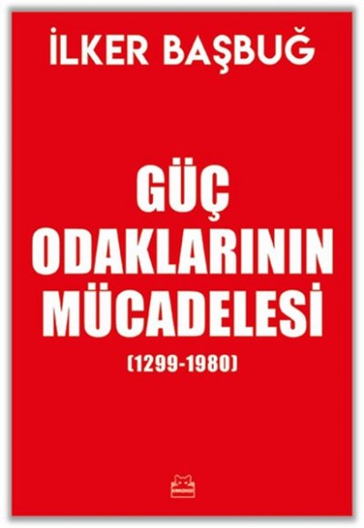 Güç Odaklarının Mücadelesi (1299-1980) Güç Odaklarının Mücadelesi (1299-1980)