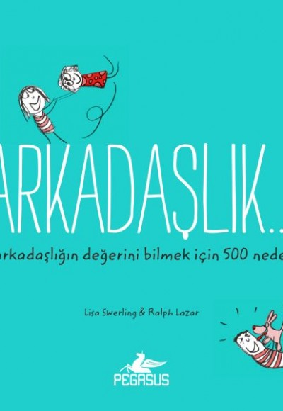 Arkadaşlık... Arkadaşlığın Değerini Bilmek İçin 500 Neden Arkadaşlık... Arkadaşlığın Değerini Bilmek İçin 500 Neden
