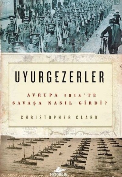 Uyurgezerler-Avrupa 1914'te Savaşa Nasıl Girdi? Uyurgezerler-Avrupa 1914'te Savaşa Nasıl Girdi?