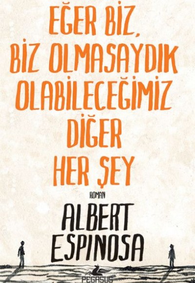 Eğer Biz, Biz Olmasaydık Olabileceğimiz Diğer Her Şey Eğer Biz, Biz Olmasaydık Olabileceğimiz Diğer Her Şey