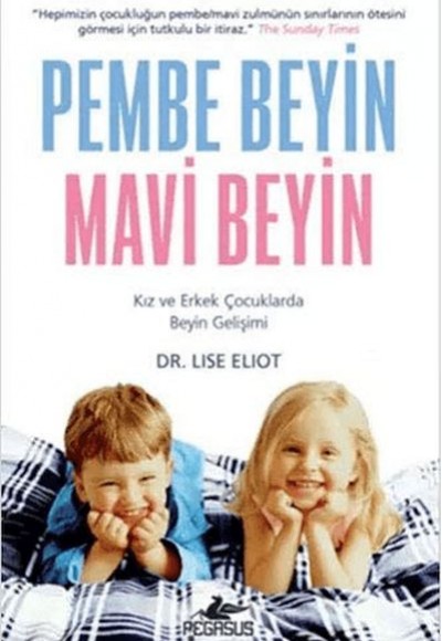 Pembe Beyin Mavi Beyin: Kız Ve Erkek Çocuklarda Beyin Gelişimi Pembe Beyin Mavi Beyin: Kız Ve Erkek Çocuklarda Beyin Gelişimi