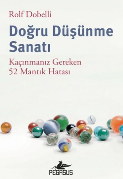 Doğru Düşünme Sanatı: Kaçınmanız Gereken 52 Mantık Hatası Doğru Düşünme Sanatı: Kaçınmanız Gereken 52 Mantık Hatası