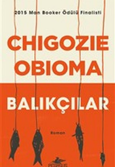 Balıkçılar - 2015 Man Booker Ödülü Finalisti Balıkçılar - 2015 Man Booker Ödülü Finalisti