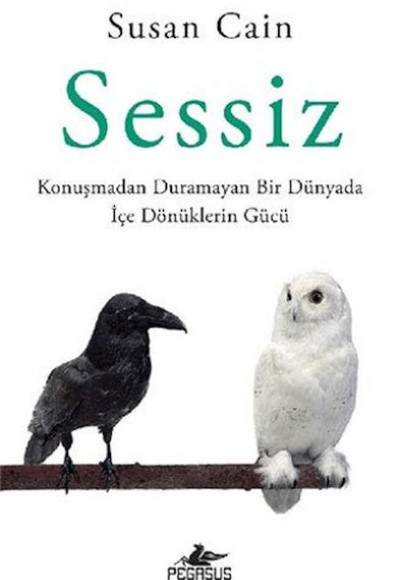 Sessiz: Konuşmadan Duramayan Bir Dünyada İçe Dönüklerin Gücü Sessiz: Konuşmadan Duramayan Bir Dünyada İçe Dönüklerin Gücü