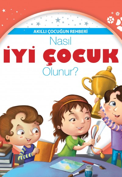 Nasıl İyi Çocuk Olunur? - Akıllı Çocuğun Rehberi Nasıl İyi Çocuk Olunur? - Akıllı Çocuğun Rehberi