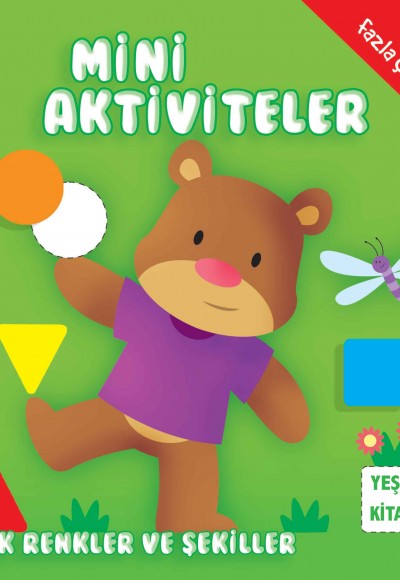 Mini Aktiviteler - İlk Renkler ve Şekiller (Yeşil Kitap) Mini Aktiviteler - İlk Renkler ve Şekiller (Yeşil Kitap)