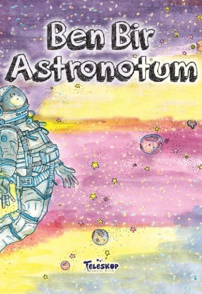Ben Bir Astronotum - Meslekler Serisi Ben Bir Astronotum - Meslekler Serisi
