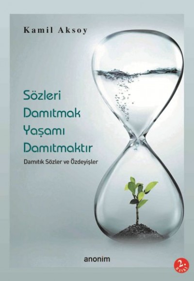 Sözleri Damıtmak Yaşamı Damıtmaktır Sözleri Damıtmak Yaşamı Damıtmaktır