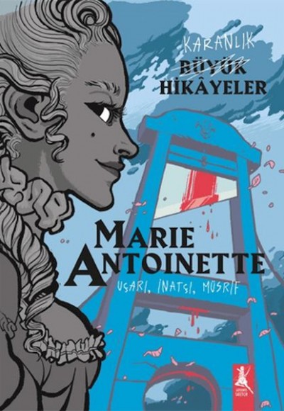 Karanlık Büyük Hikayeler - Marie Antoinette Karanlık Büyük Hikayeler - Marie Antoinette