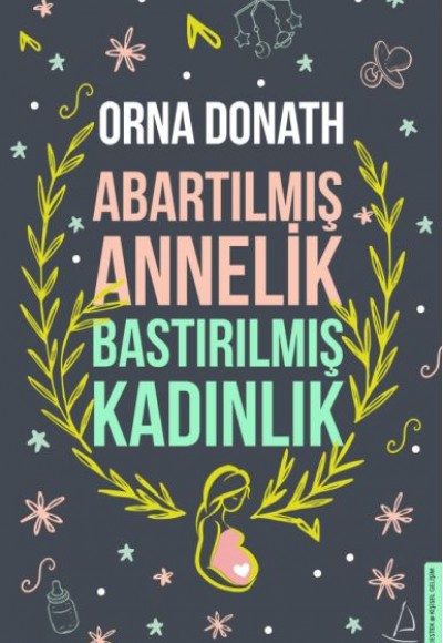 Abartılmış Annelik Bastırılmış Kadınlık Abartılmış Annelik Bastırılmış Kadınlık